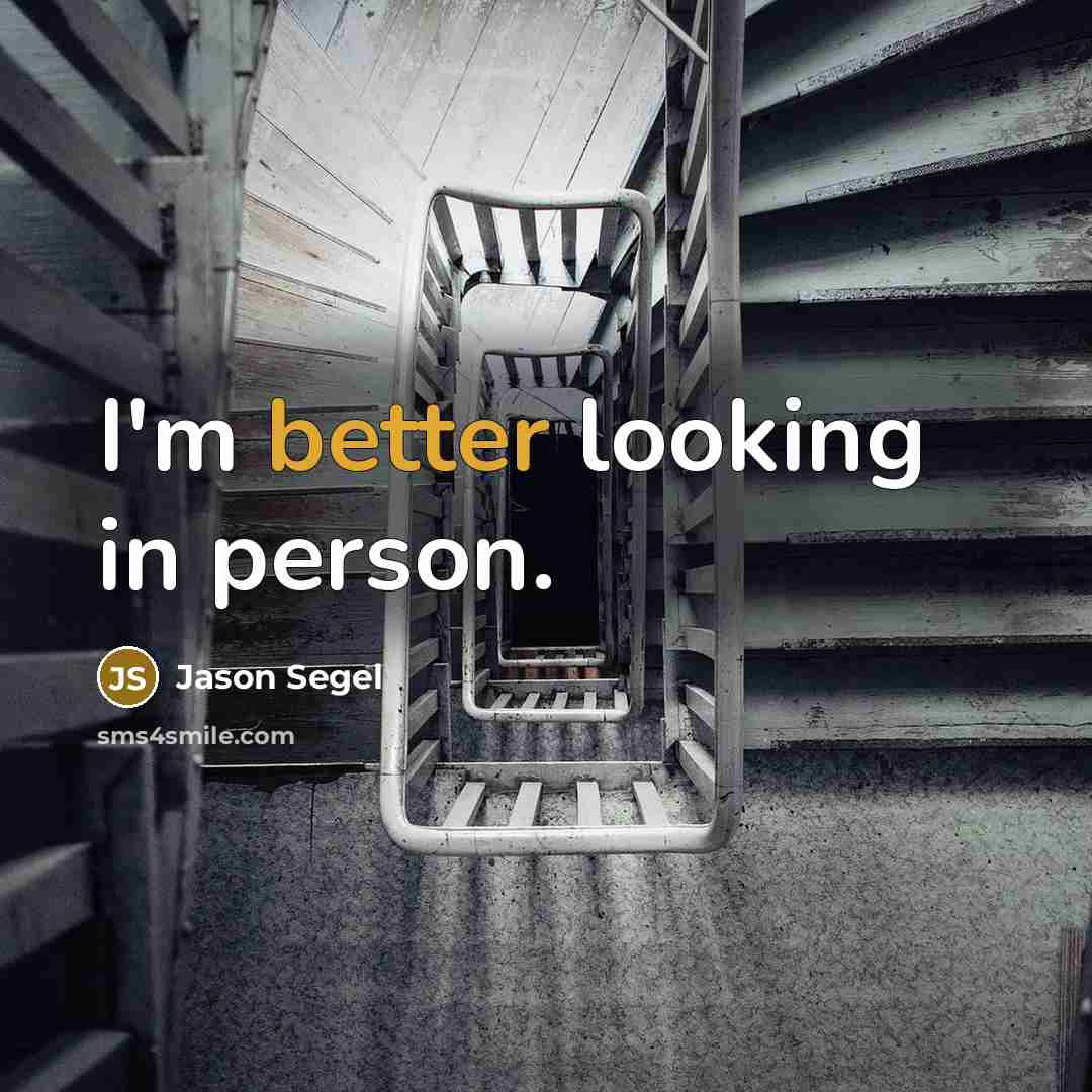 “I'm better looking in person.” quote by Jason Segel