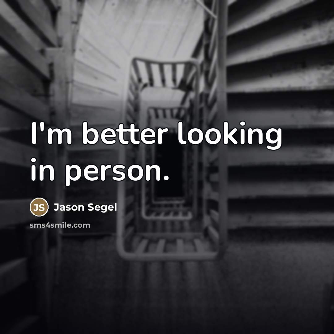 “I'm better looking in person.…” quote by Jason Segel