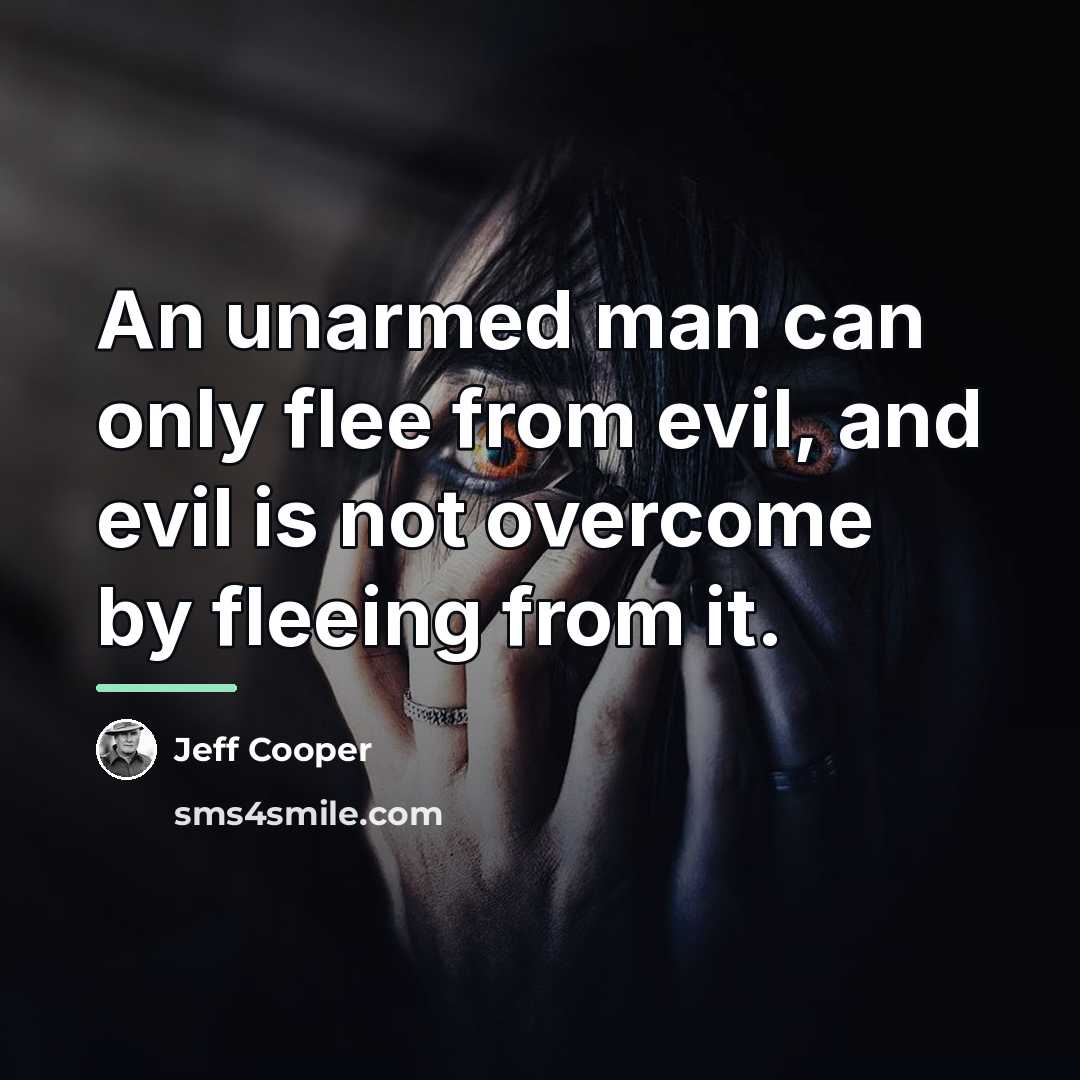 “An unarmed man can only flee from evil, and evil…” quote by Jeff Cooper