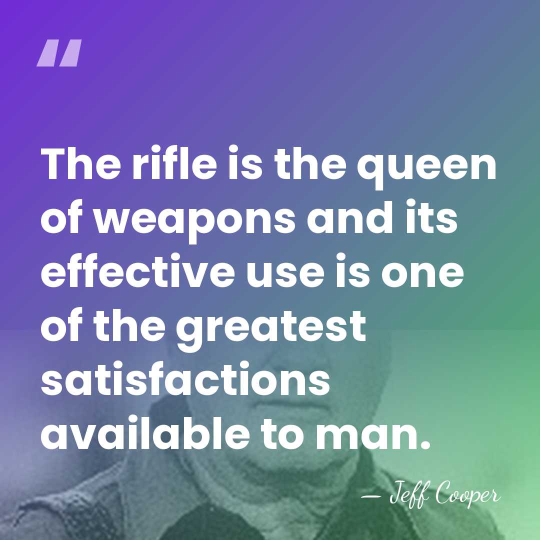 The rifle is the queen of weapons and its effective use is&hellip; - Jeff Cooper