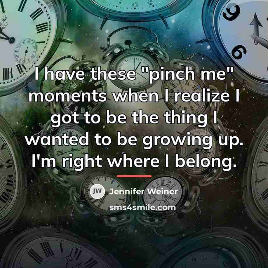 “I have these "pinch me" moments when I realize I…” quote by Jennifer Weiner