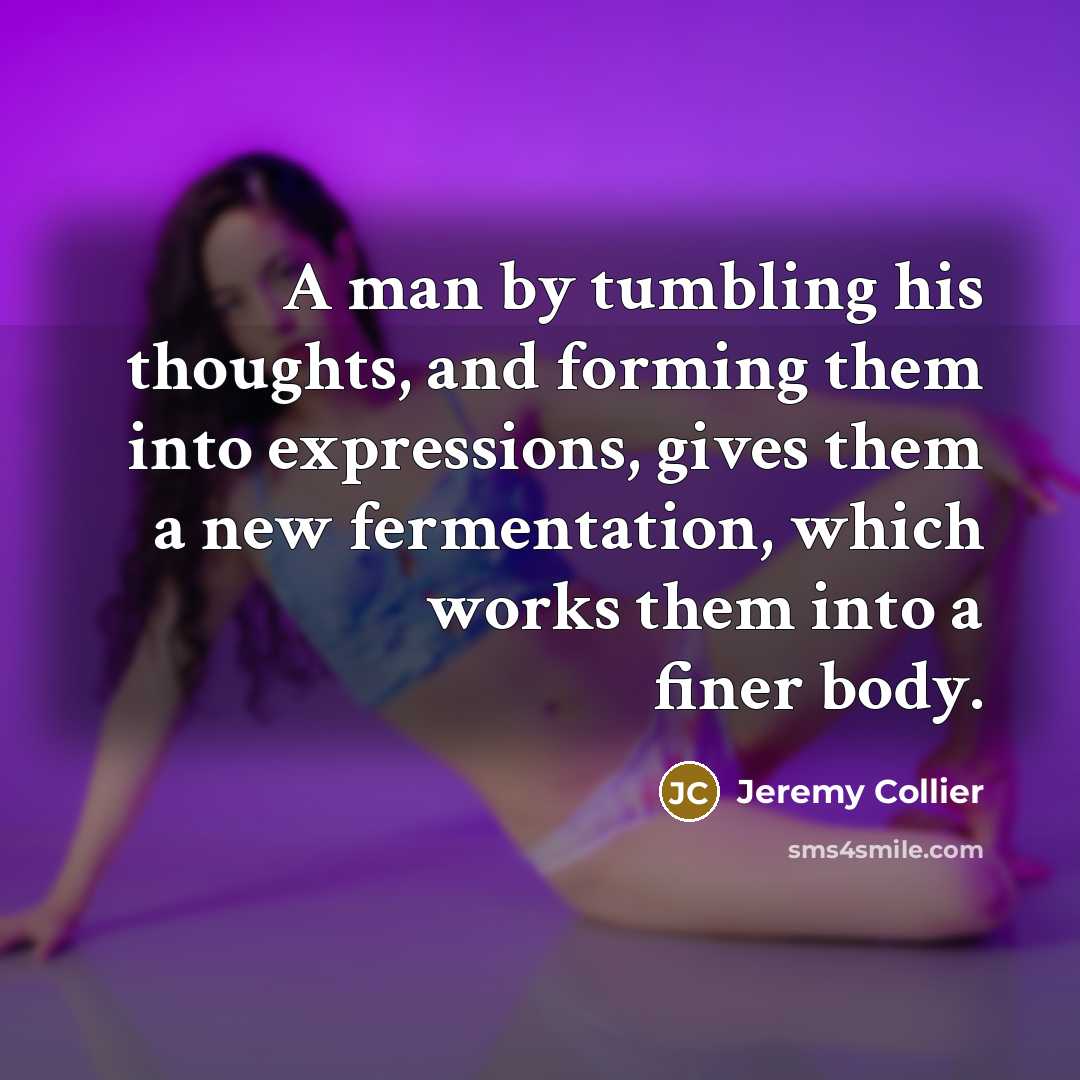 “A man by tumbling his thoughts, and forming them into…” quote by Jeremy Collier