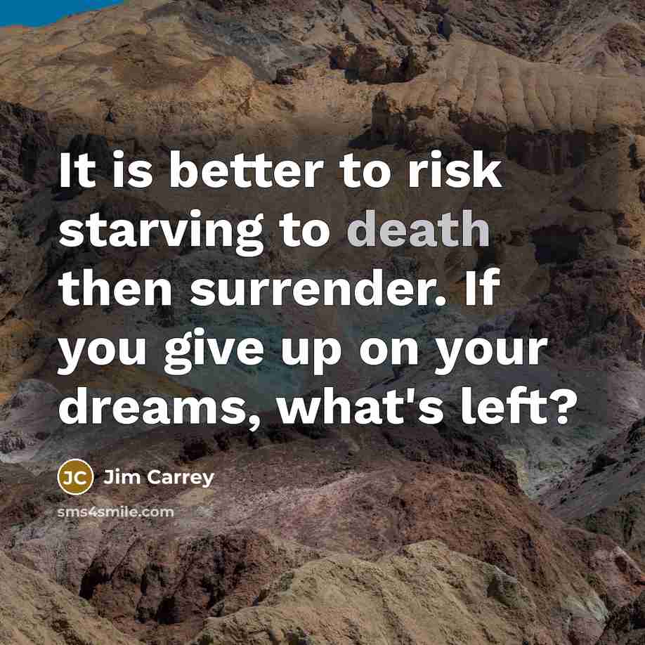 “It is better to risk starving to death then surrender.…” quote by Jim Carrey