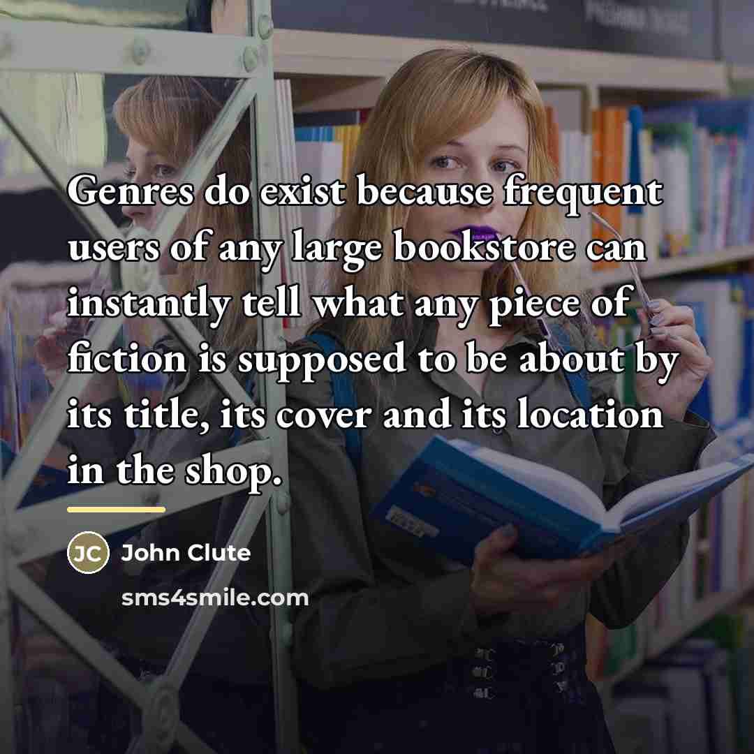 “Genres do exist because frequent users of any large bookstore…” quote by John Clute