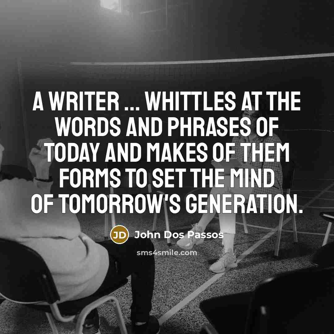 “A writer ... whittles at the words and phrases of…” quote by John Dos Passos