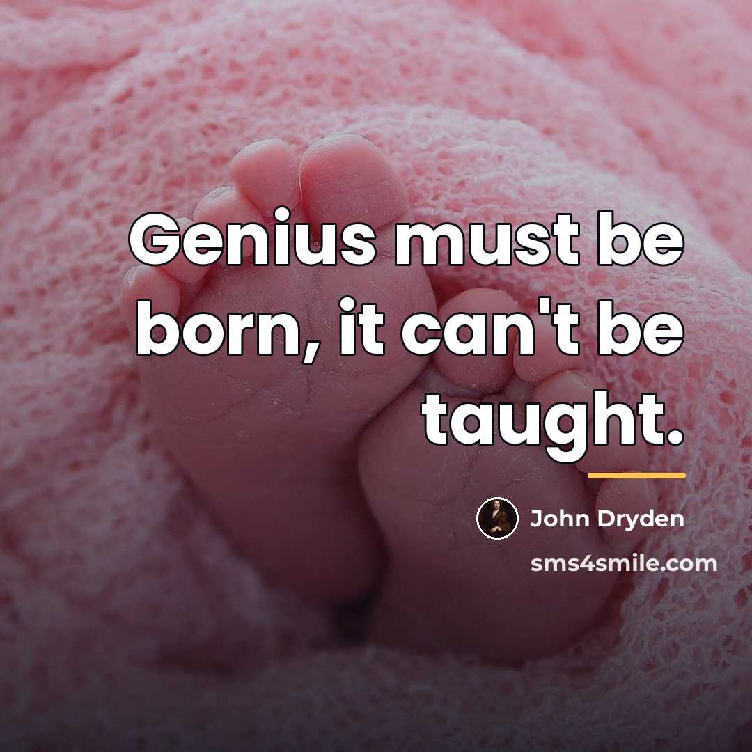 “Genius must be born, it can't be taught.…” quote by John Dryden
