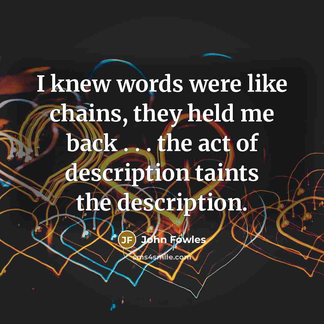 “I knew words were like chains, they held me back…” quote by John Fowles