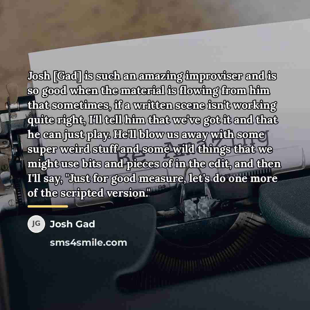 “Josh [Gad] is such an amazing improviser and is so…” quote by Josh Gad