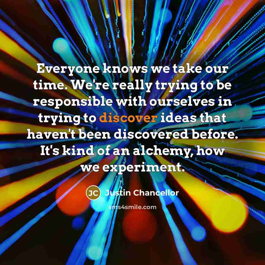 “Everyone knows we take our time. We're really trying to…” quote by Justin Chancellor