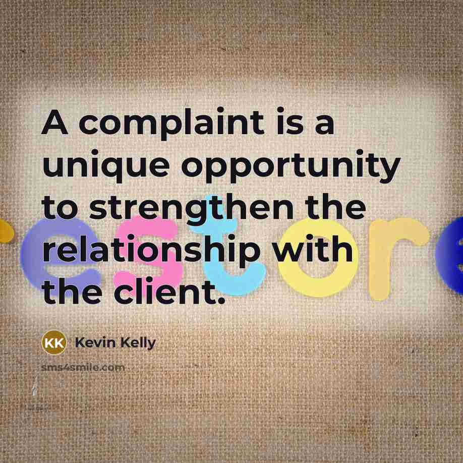 “A complaint is a unique opportunity to strengthen the relationship…” quote by Kevin Kelly