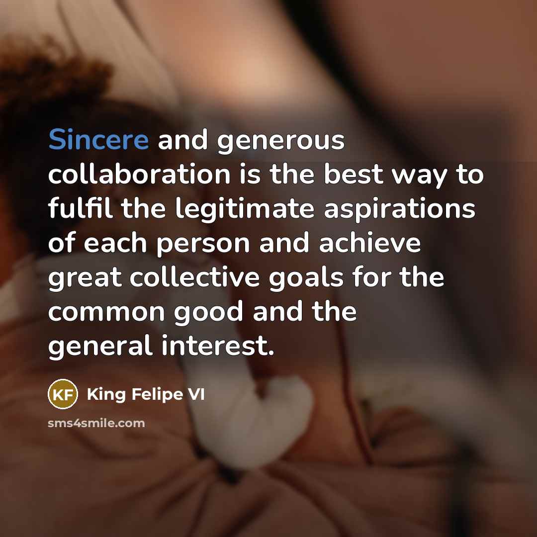 “Sincere and generous collaboration is the best way to fulfil…” quote by King Felipe VI