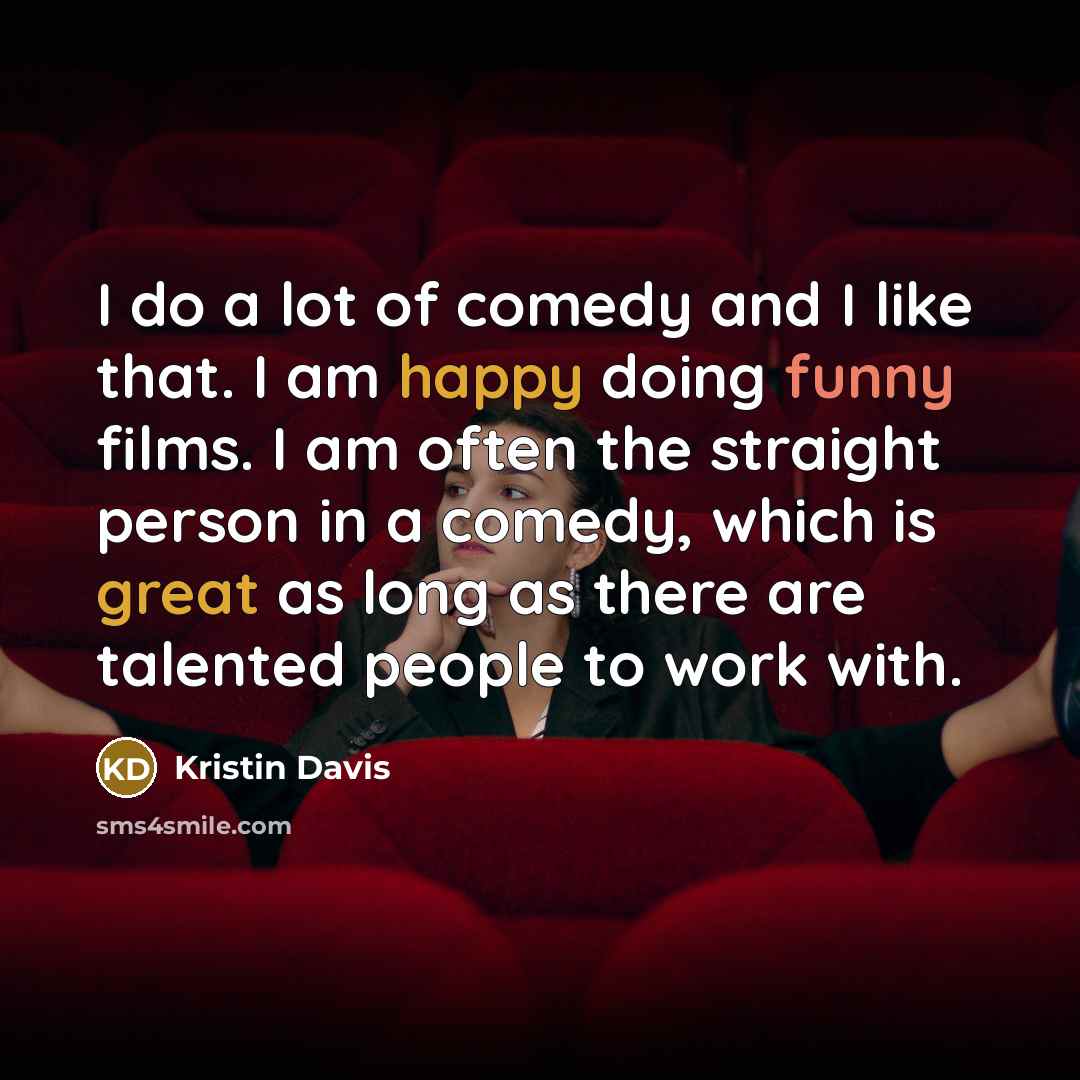 “I do a lot of comedy and I like that.…” quote by Kristin Davis