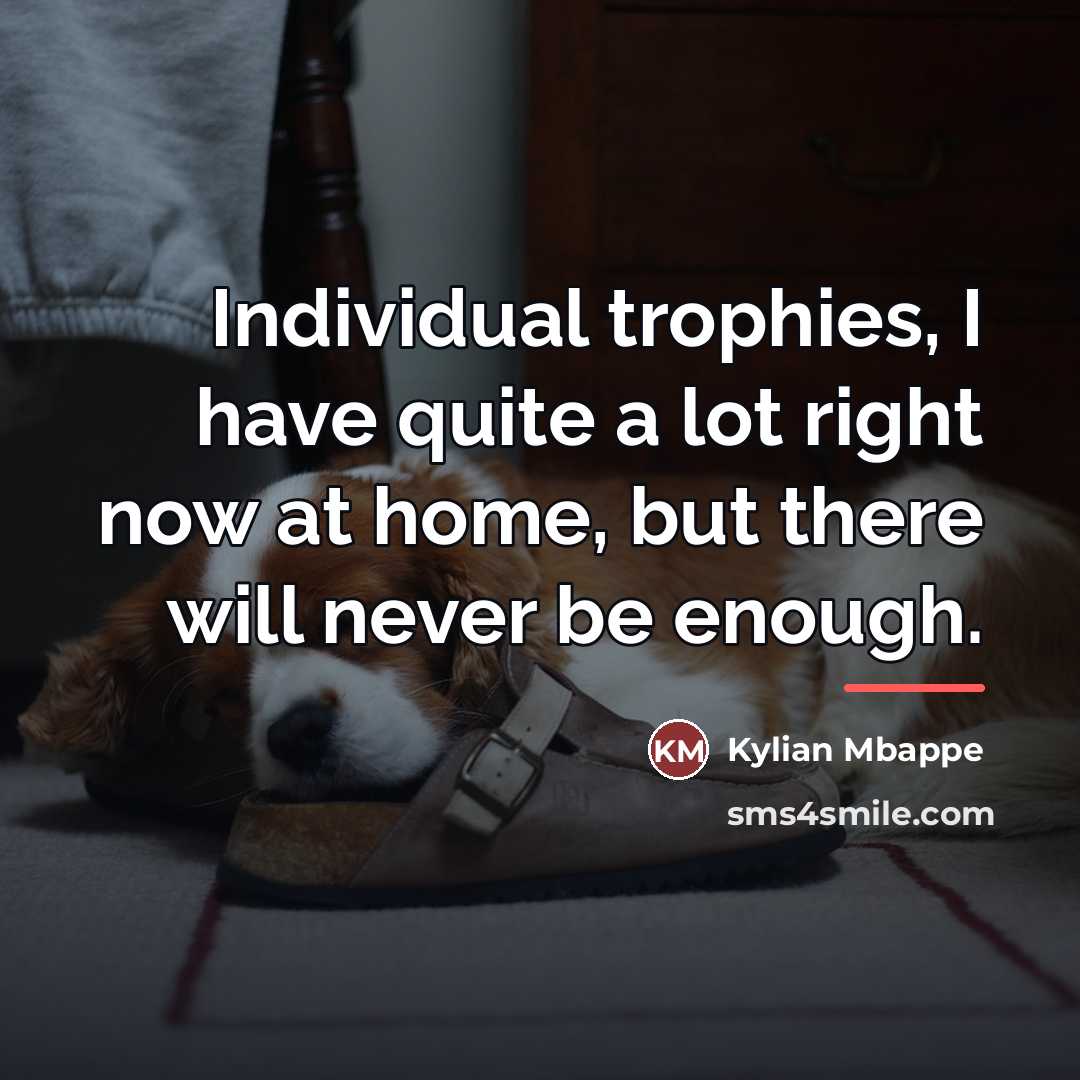 “Individual trophies, I have quite a lot right now at…” quote by Kylian Mbappe