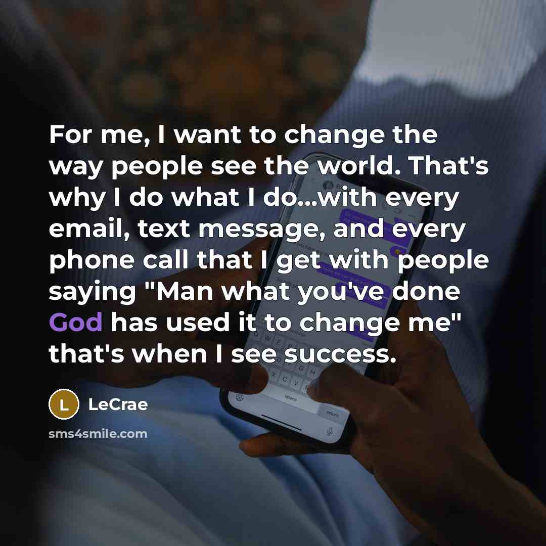 “For me, I want to change the way people see…” quote by LeCrae