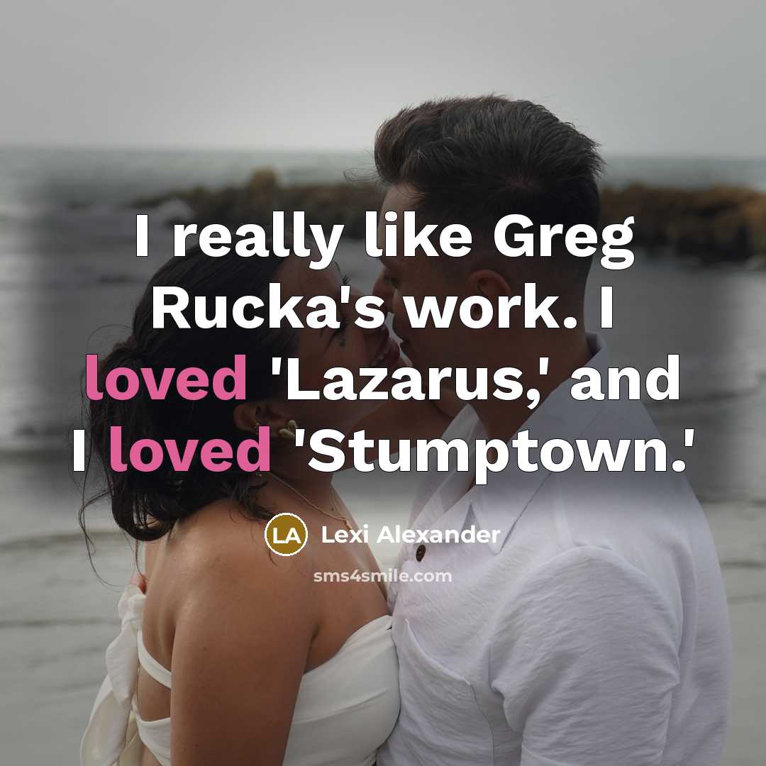 “I really like Greg Rucka's work. I loved 'Lazarus,' and I loved 'Stumptown.'” quote by Lexi Alexander