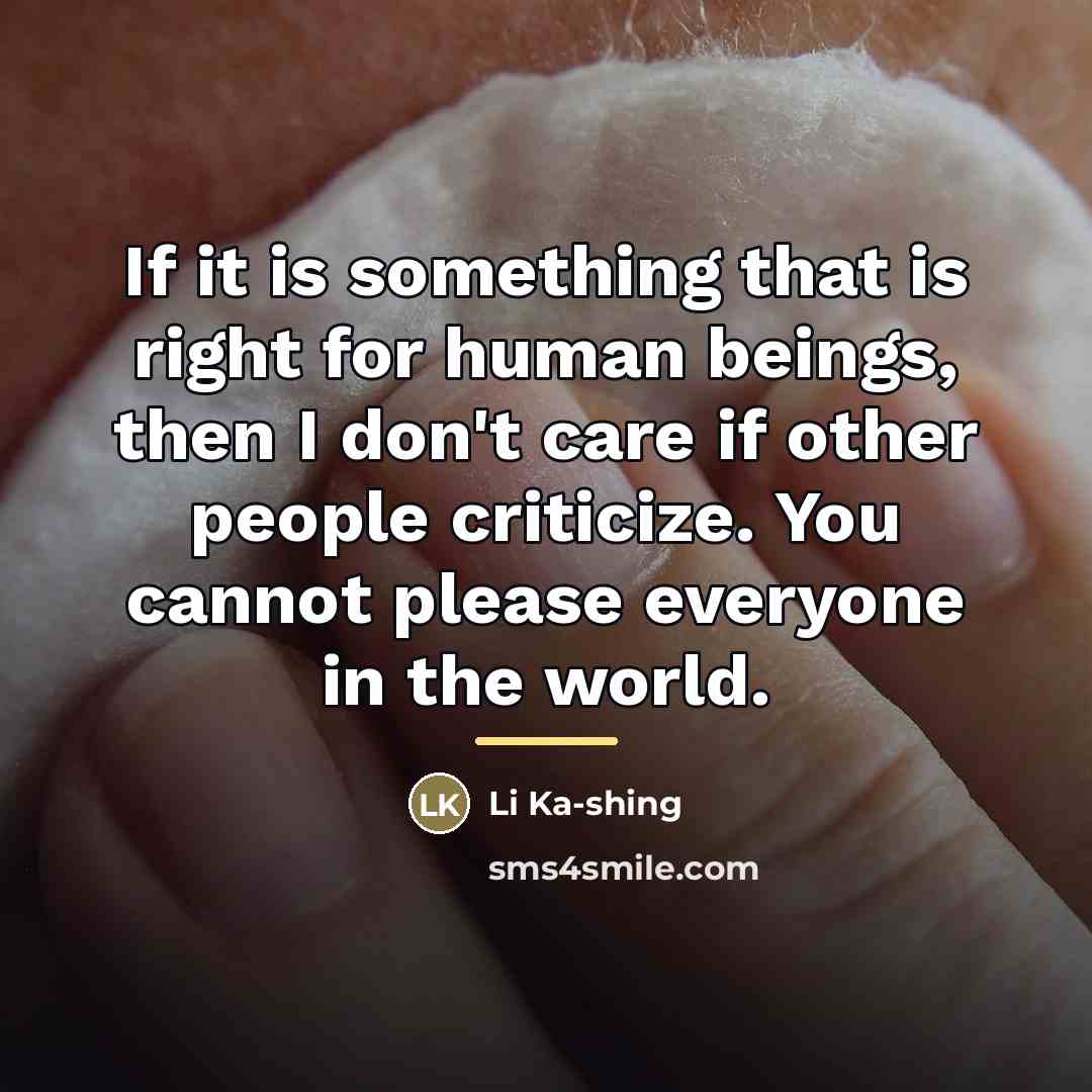 “If it is something that is right for human beings,…” quote by Li Ka-shing