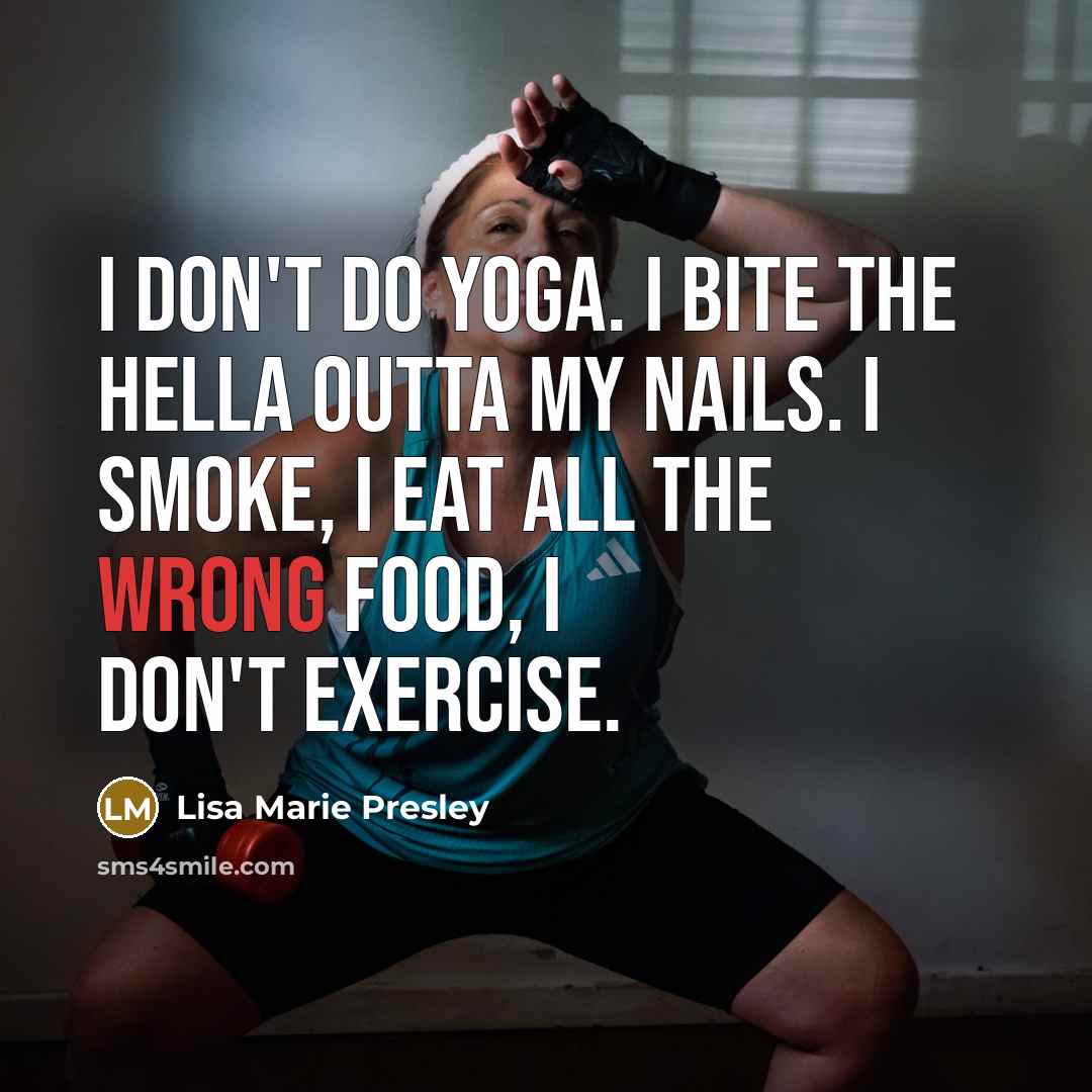 “I don't do yoga. I bite the hella outta my…” quote by Lisa Marie Presley