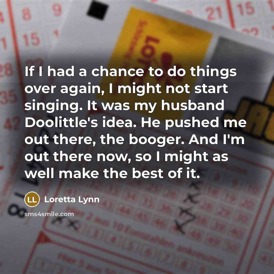 “If I had a chance to do things over again,…” quote by Loretta Lynn