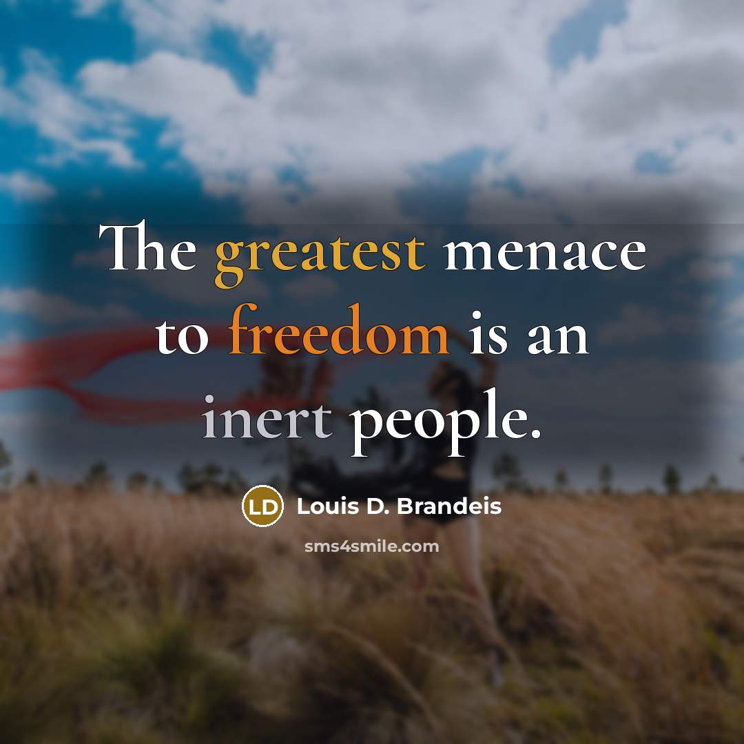 “The greatest menace to freedom is an inert people.…” quote by Louis D. Brandeis