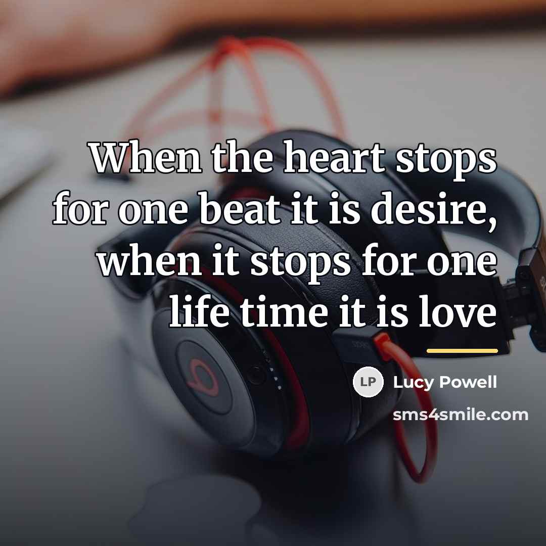“When the heart stops for one beat it is desire,…” quote by Lucy Powell