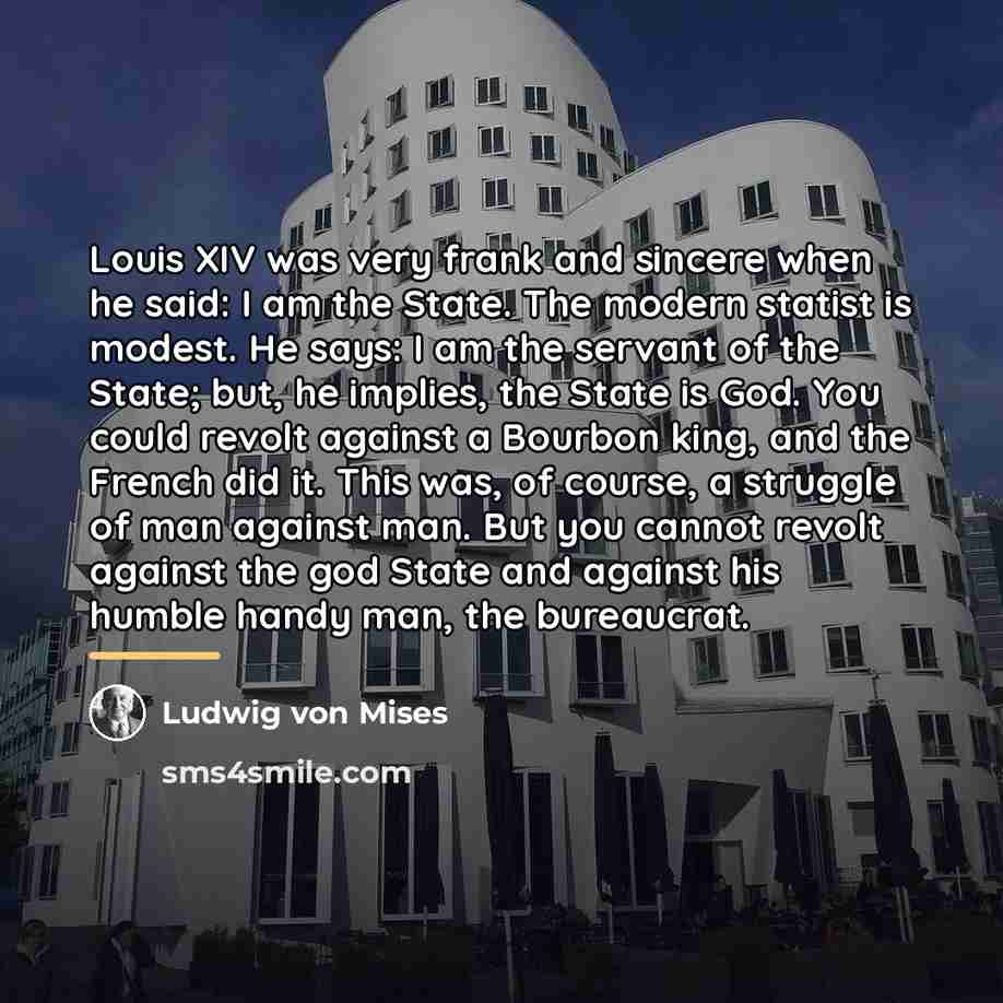 “Louis XIV was very frank and sincere when he said:…” quote by Ludwig von Mises