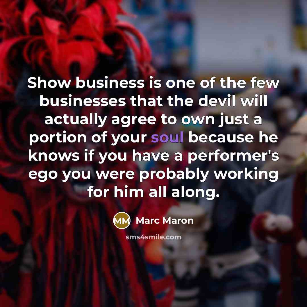 “Show business is one of the few businesses that the…” quote by Marc Maron