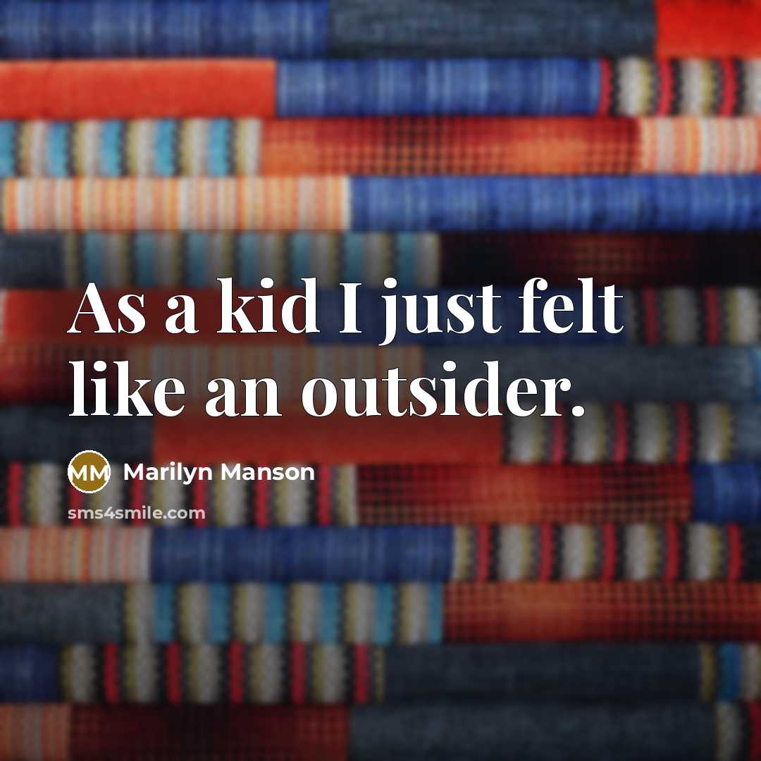 “As a kid I just felt like an outsider.…” quote by Marilyn Manson