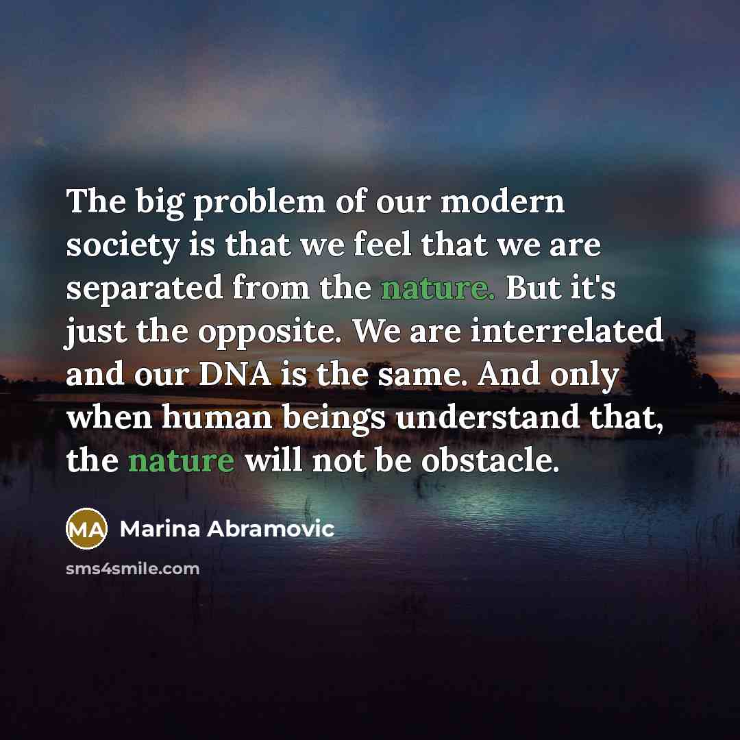 “The big problem of our modern society is that we…” quote by Marina Abramovic
