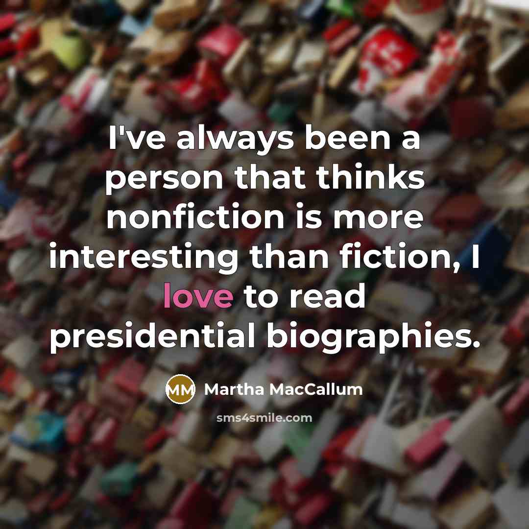 “I've always been a person that thinks nonfiction is more…” quote by Martha MacCallum