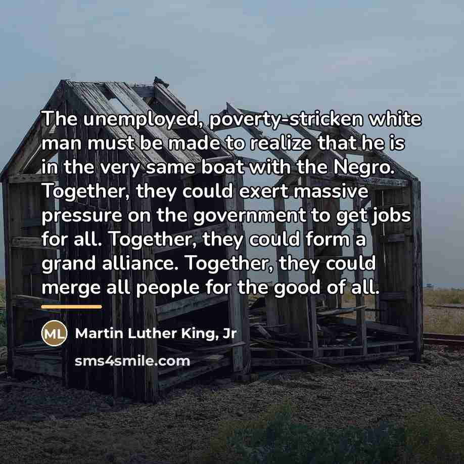 “The unemployed, poverty-stricken white man must be made to realize…” quote by Martin Luther King, Jr