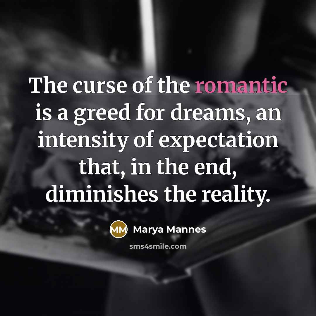“The curse of the romantic is a greed for dreams,…” quote by Marya Mannes