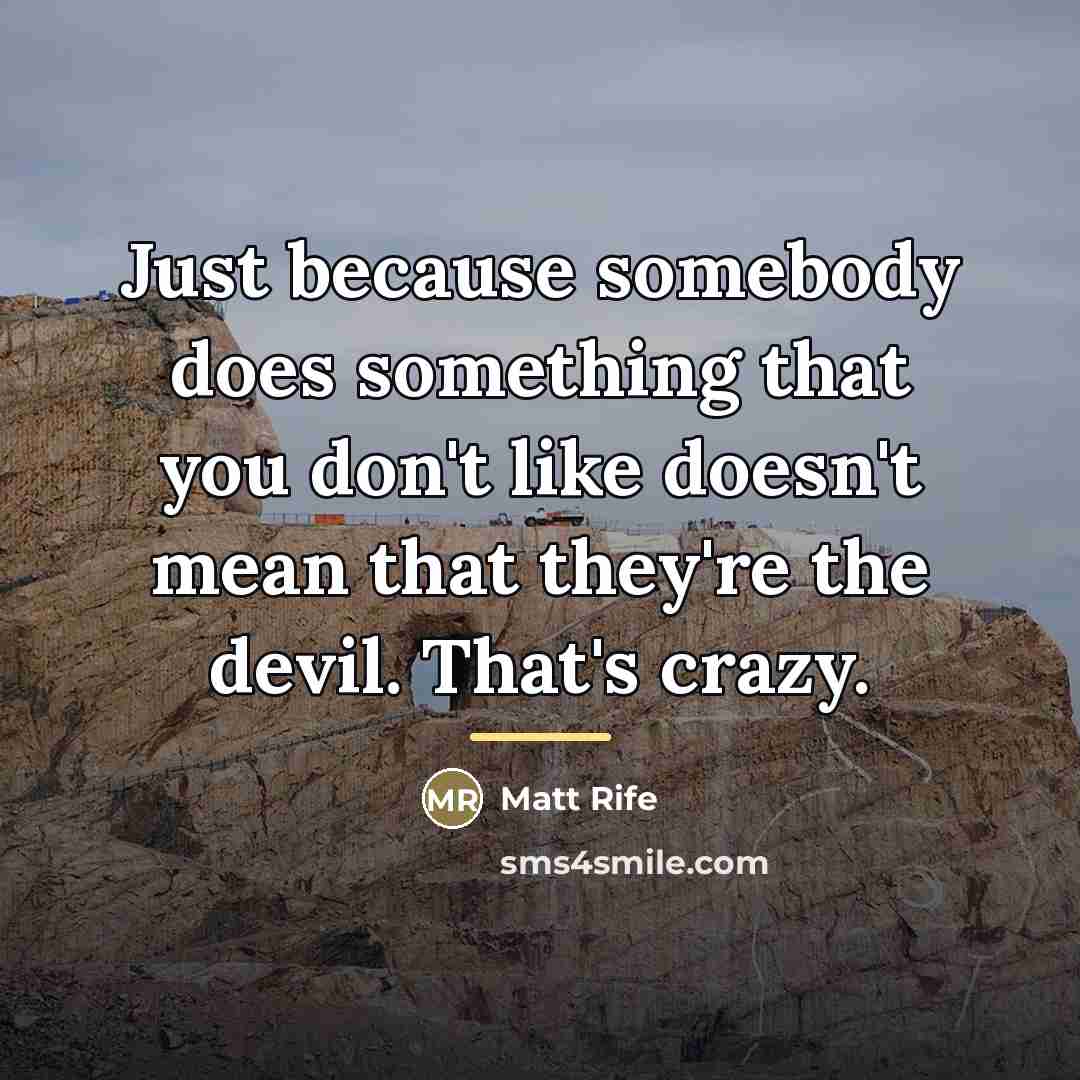 “Just because somebody does something that you don't like doesn't…” quote by Matt Rife