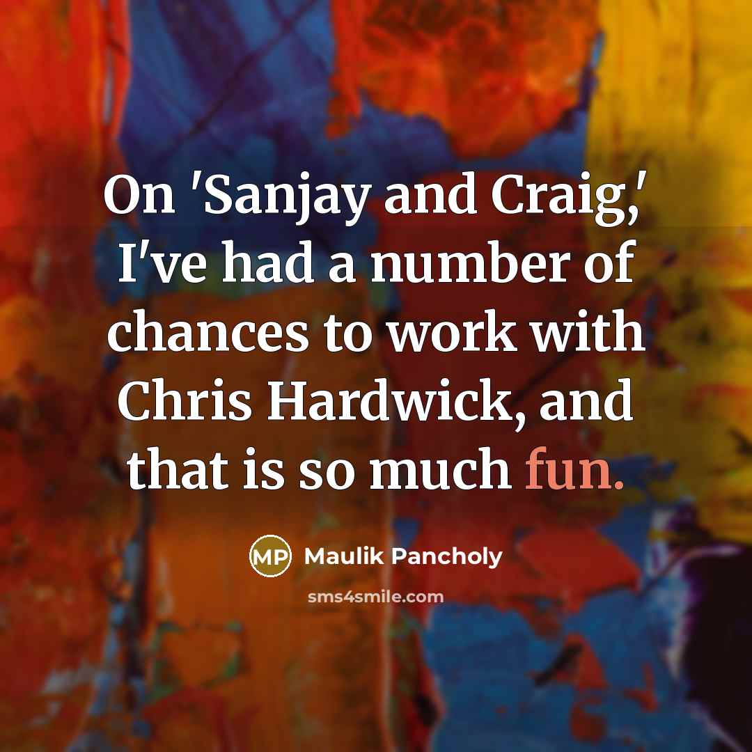 “On 'Sanjay and Craig,' I've had a number of chances…” quote by Maulik Pancholy