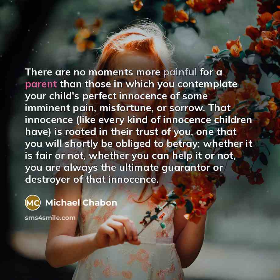 “There are no moments more painful for a parent than…” quote by Michael Chabon