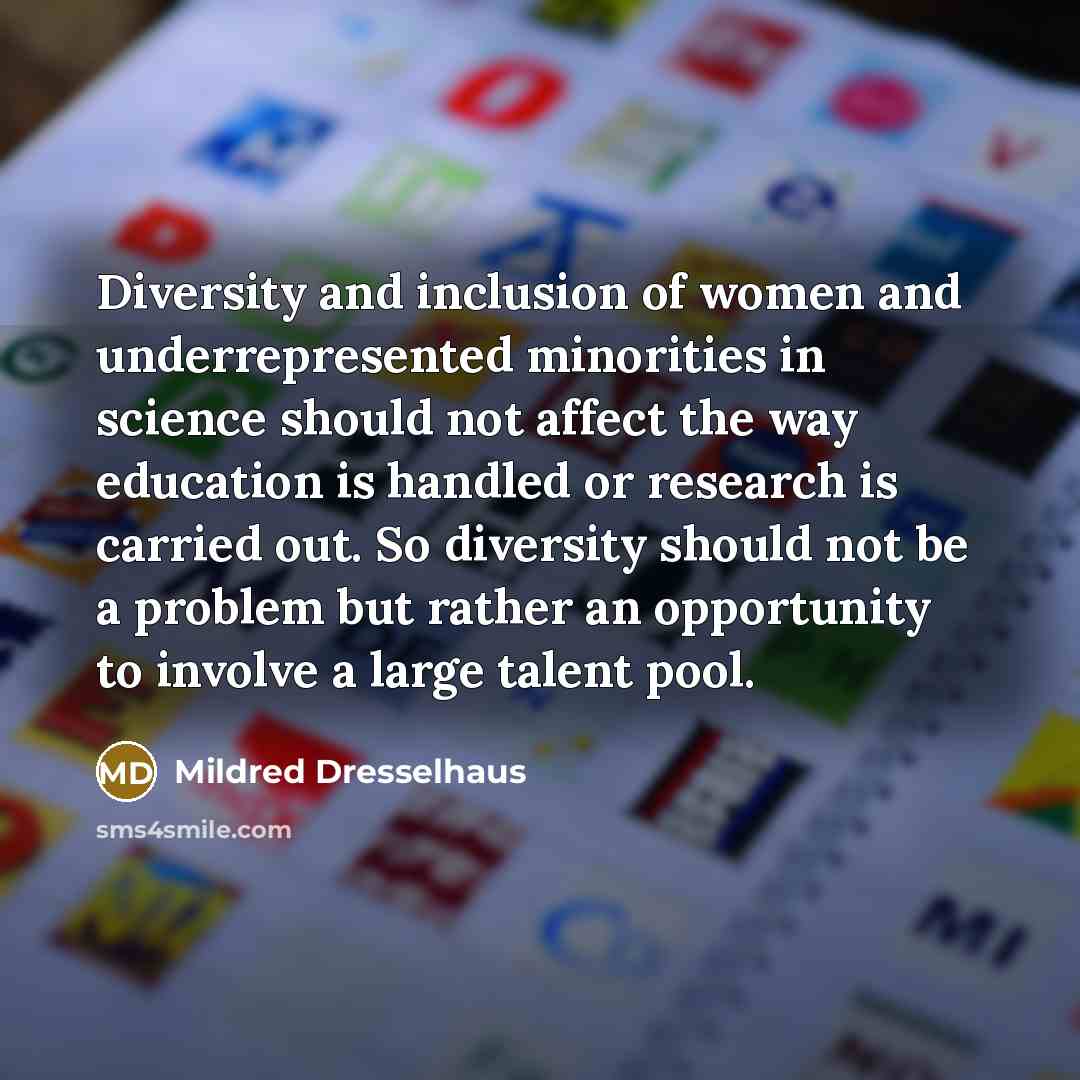 “Diversity and inclusion of women and underrepresented minorities in science…” quote by Mildred Dresselhaus