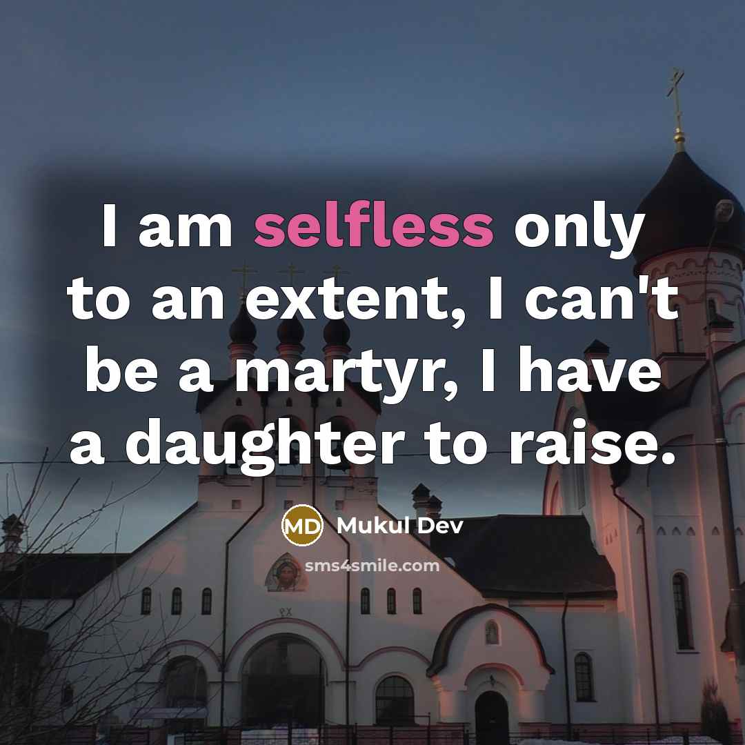 “I am selfless only to an extent, I can't be…” quote by Mukul Dev