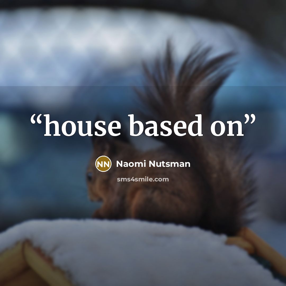 “house based on” quote by Naomi Nutsman