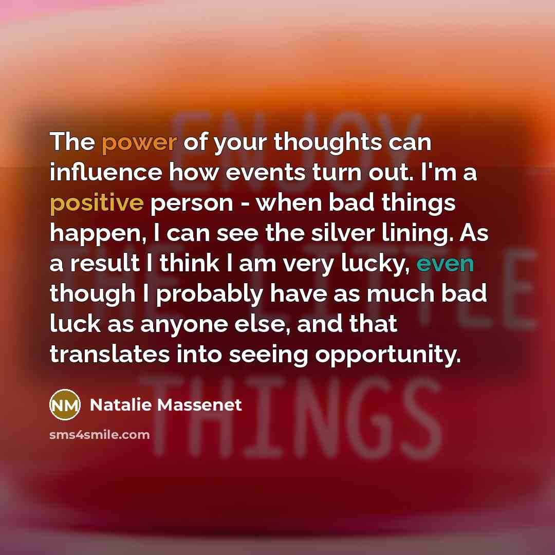 “The power of your thoughts can influence how events turn…” quote by Natalie Massenet