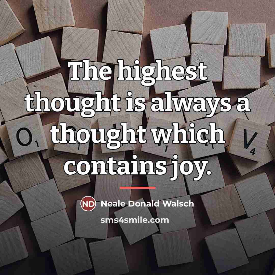 “The highest thought is always a thought which contains joy.…” quote by Neale Donald Walsch
