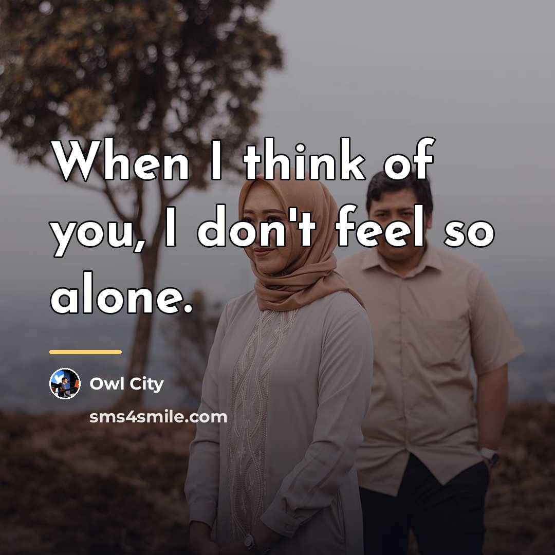 “When I think of you, I don't feel so alone.…” quote by Owl City