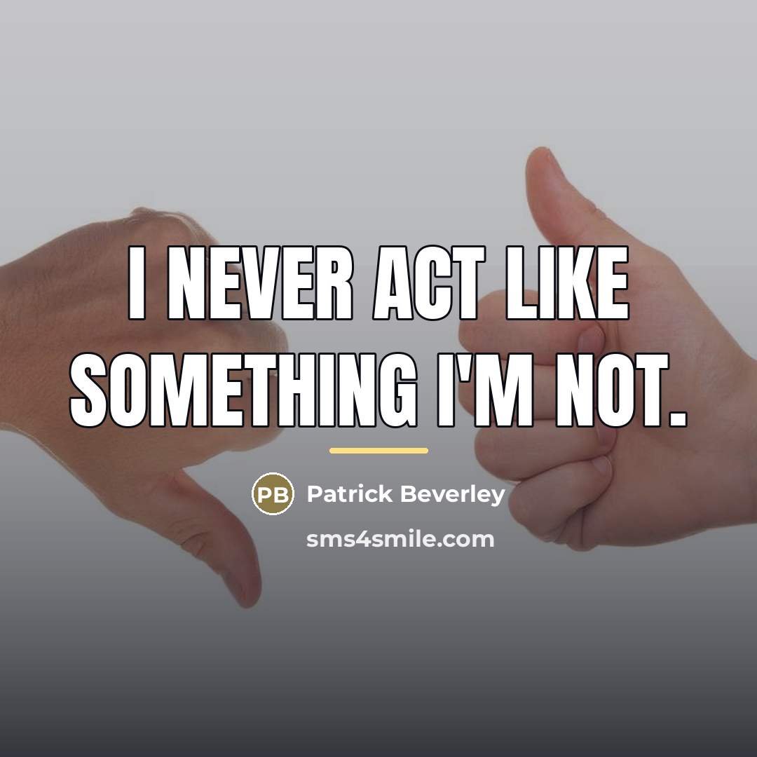 “I never act like something I'm not.…” quote by Patrick Beverley