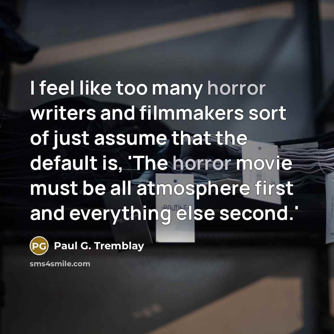 “I feel like too many horror writers and filmmakers sort…” quote by Paul G. Tremblay