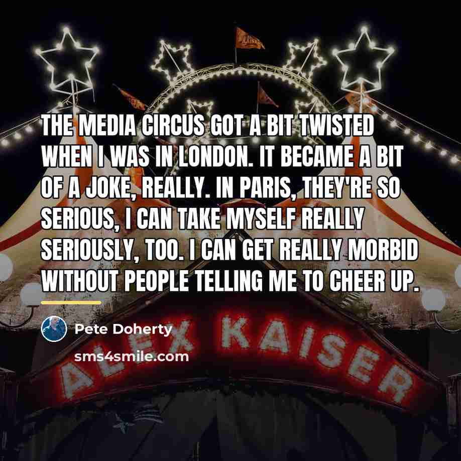 “The media circus got a bit twisted when I was…” quote by Pete Doherty
