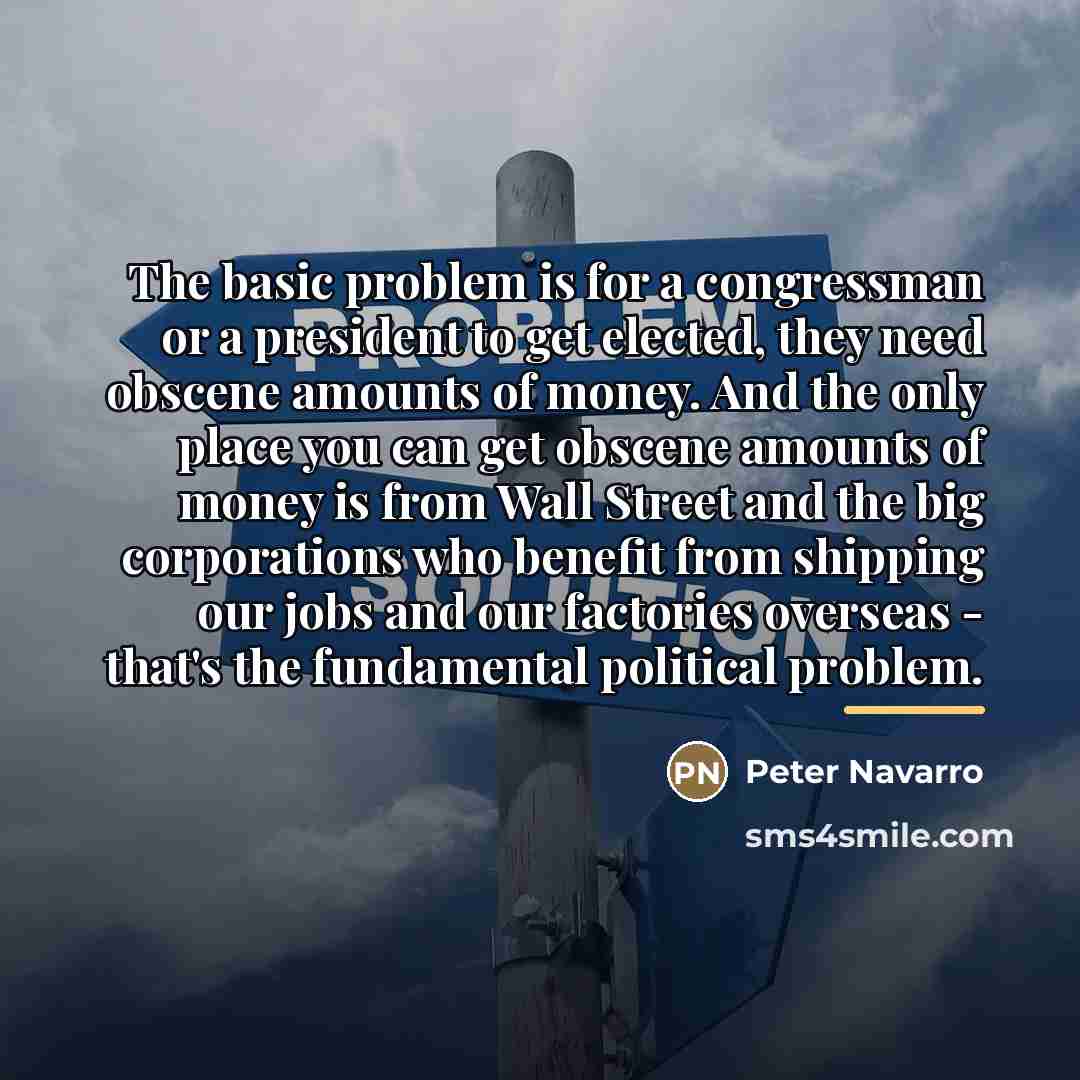 “The basic problem is for a congressman or a president…” quote by Peter Navarro