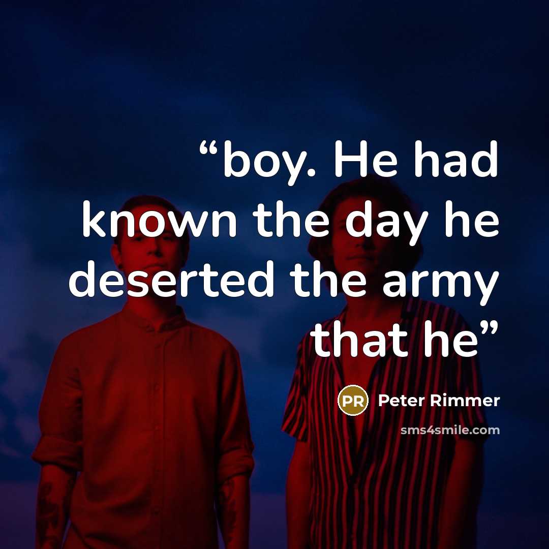 “boy. He had known the day he deserted the army that he” quote by Peter Rimmer