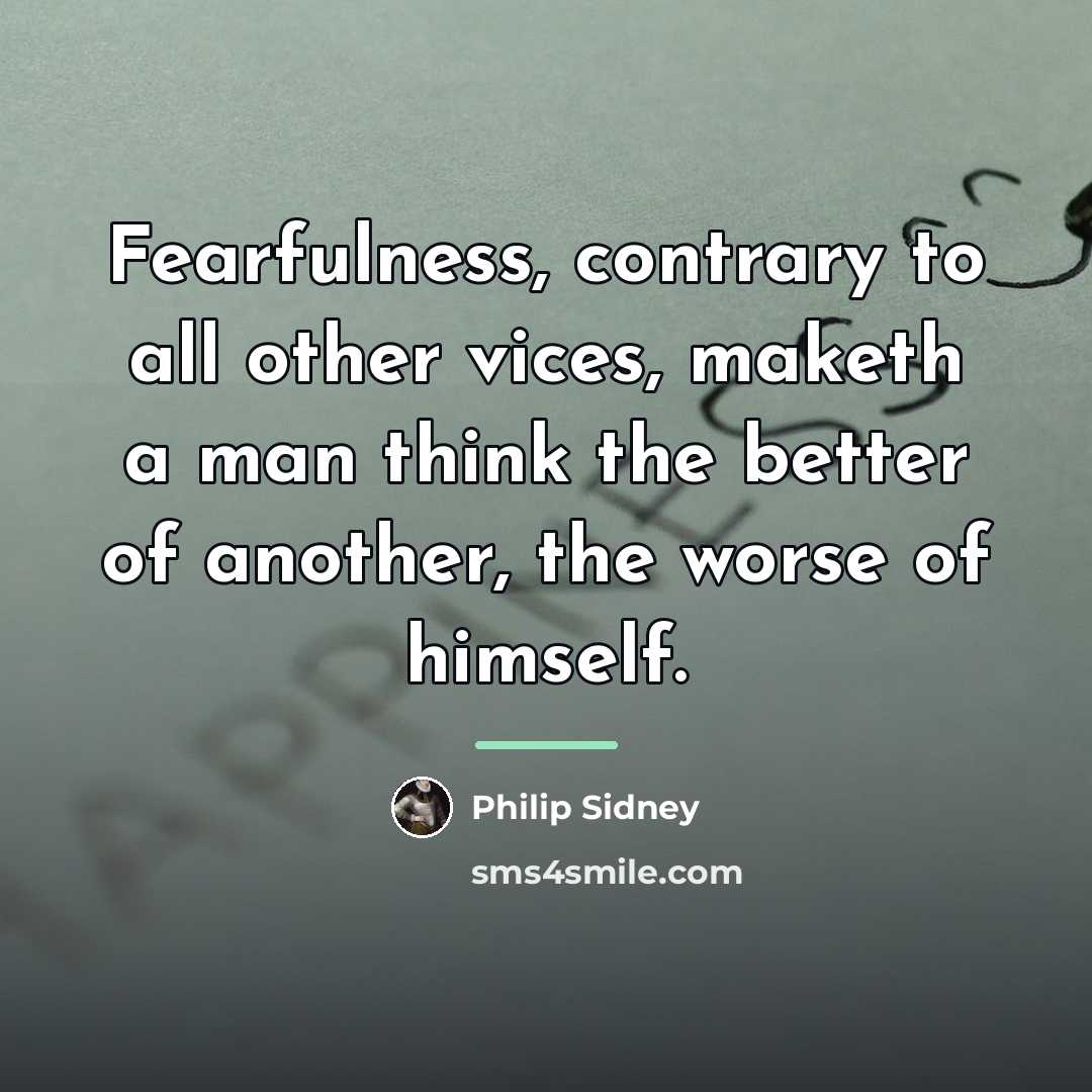 “Fearfulness, contrary to all other vices, maketh a man think…” quote by Philip Sidney