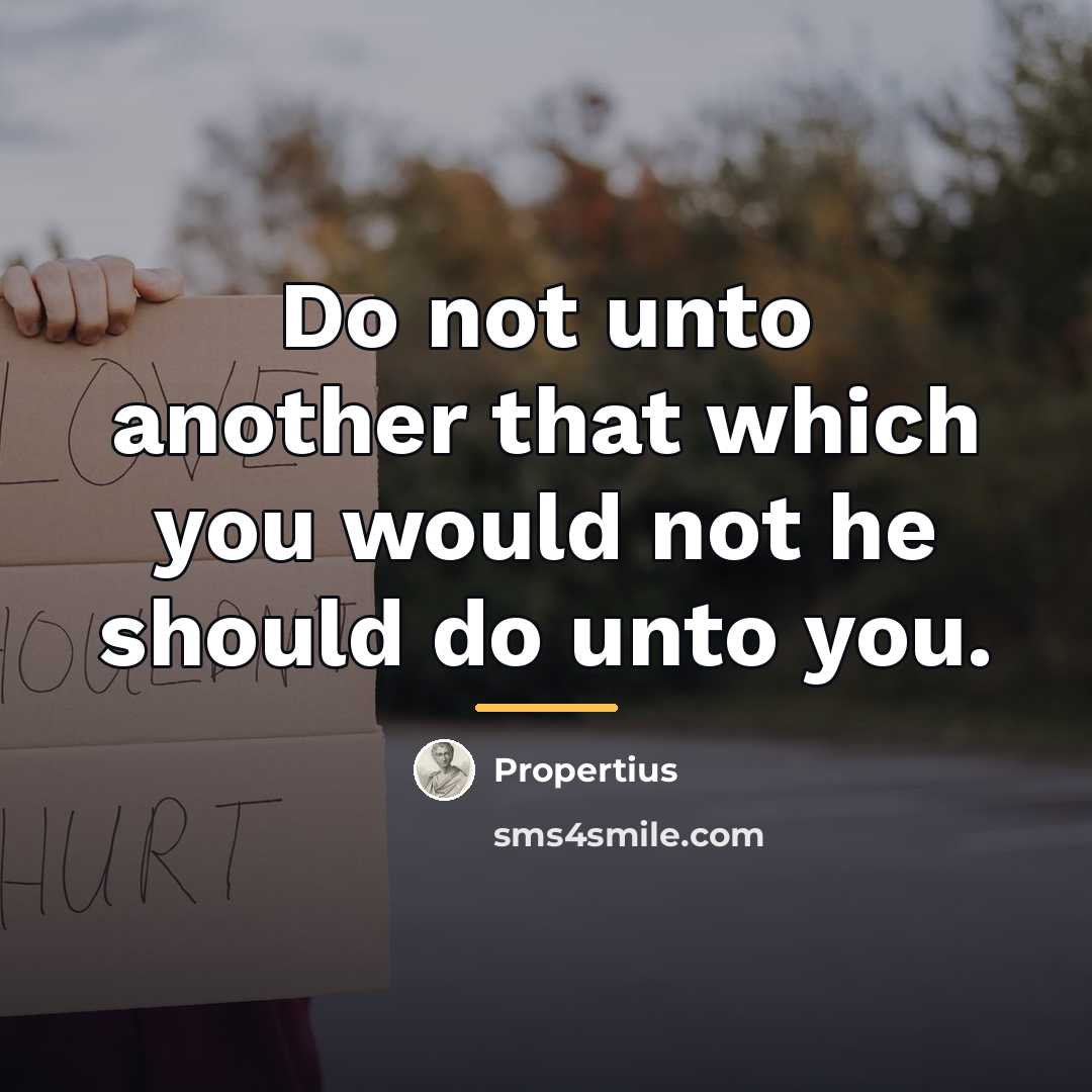 “Do not unto another that which you would not he…” quote by Propertius