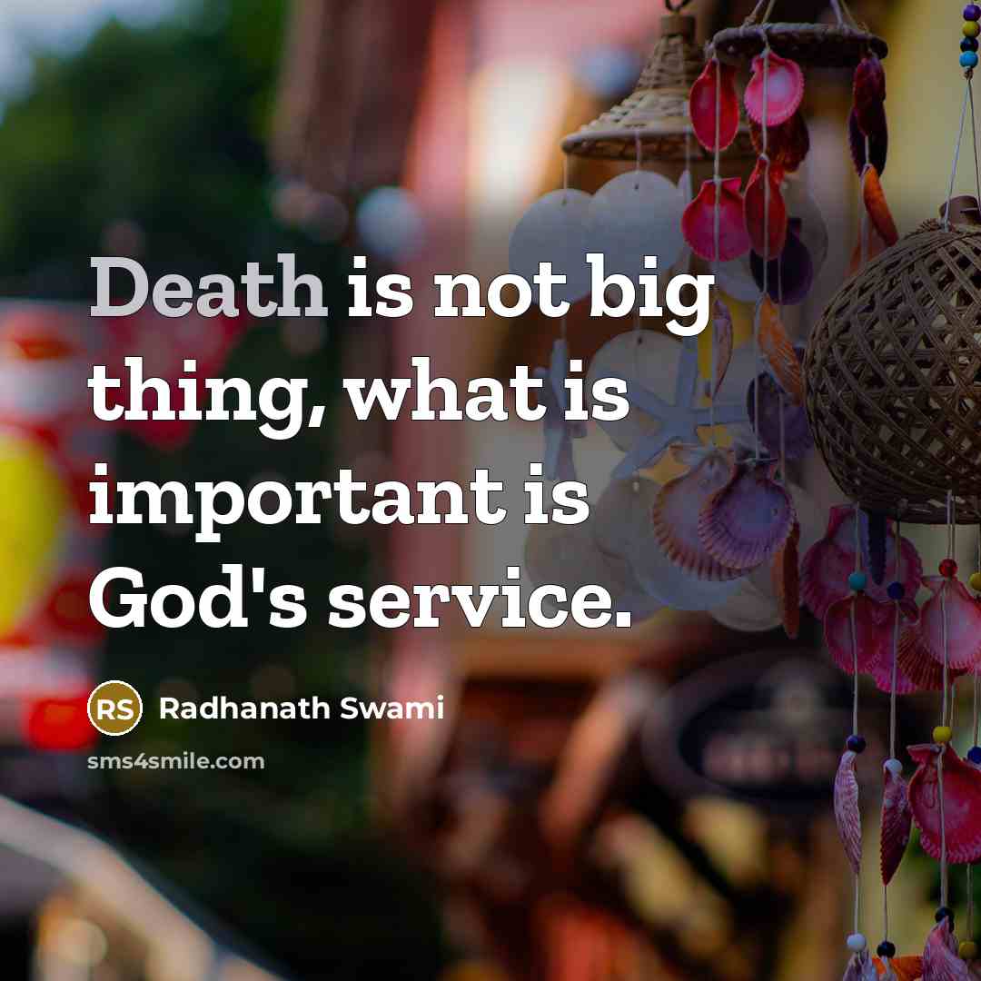 “Death is not big thing, what is important is God's…” quote by Radhanath Swami