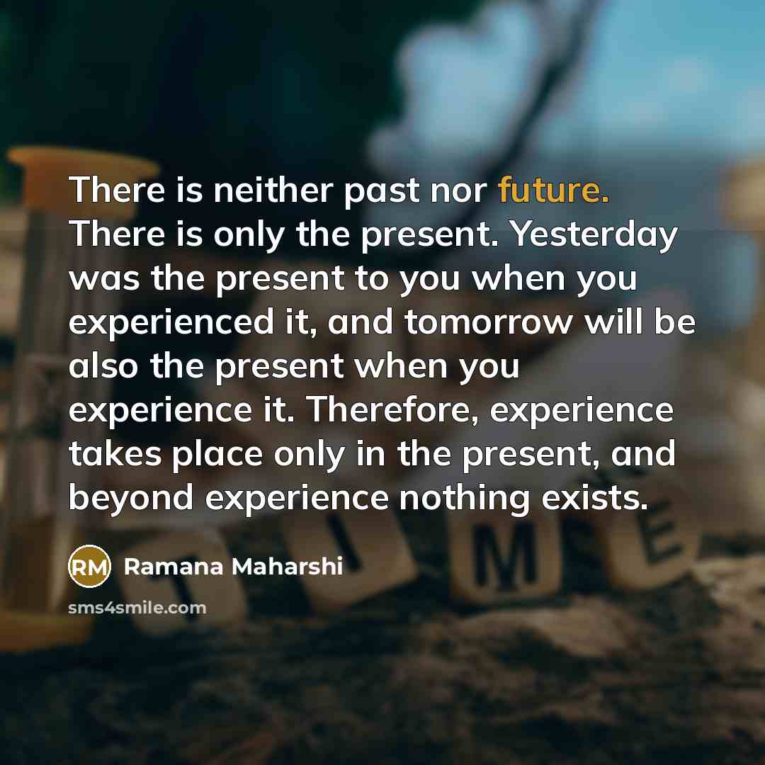 “There is neither past nor future. There is only the…” quote by Ramana Maharshi