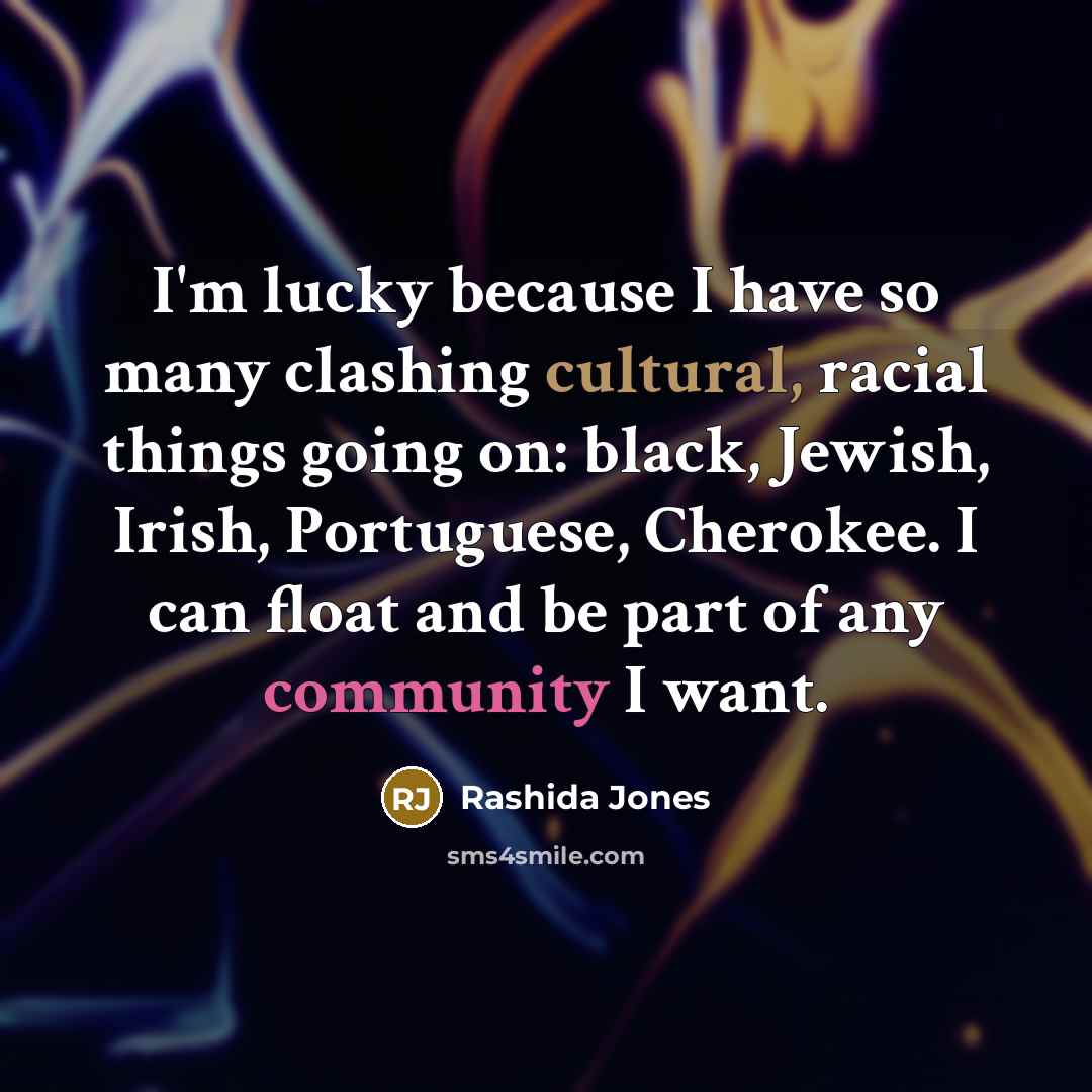 “I'm lucky because I have so many clashing cultural, racial…” quote by Rashida Jones